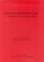 Byen og blikkets lyst: Festskrift til Henning Bech