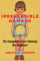 Irreversible Damage: The Transgender Craze Seducing Our Daughters